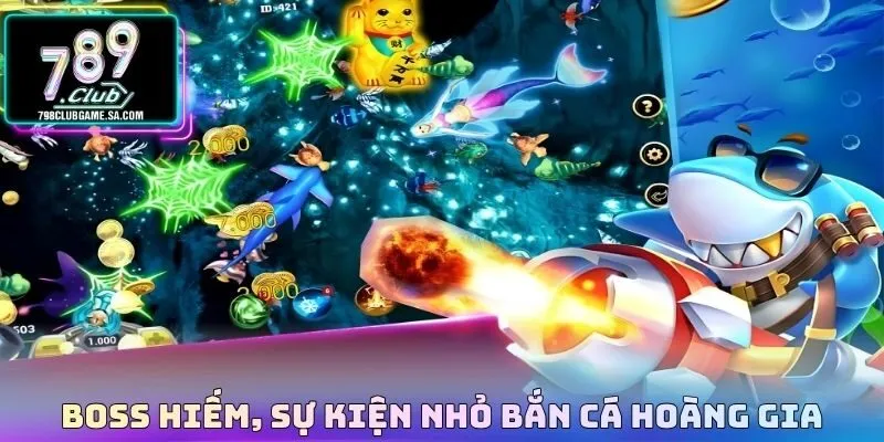 Boss hiếm, sự kiện nhỏ Bắn cá hoàng gia 