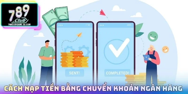 Cách nạp tiền bằng chuyển khoản ngân hàng 