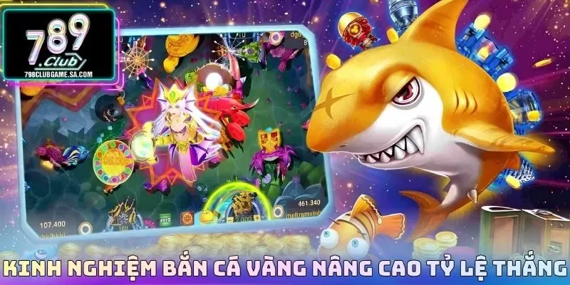Kinh nghiệm bắn cá vàng nâng cao tỷ lệ thắng 