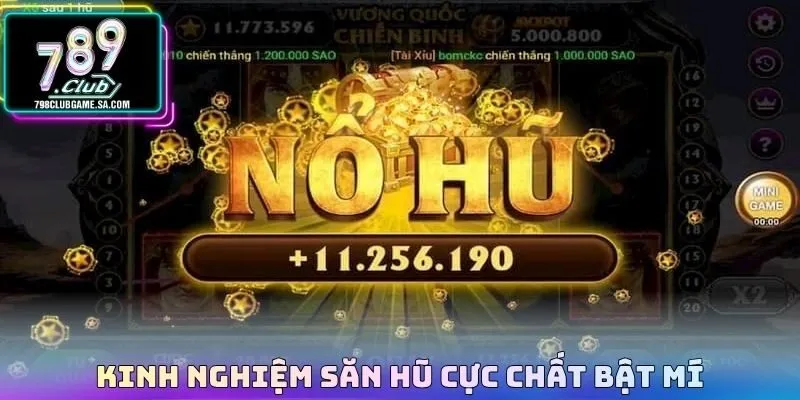 Kinh nghiệm săn hũ cực chất bật mí 