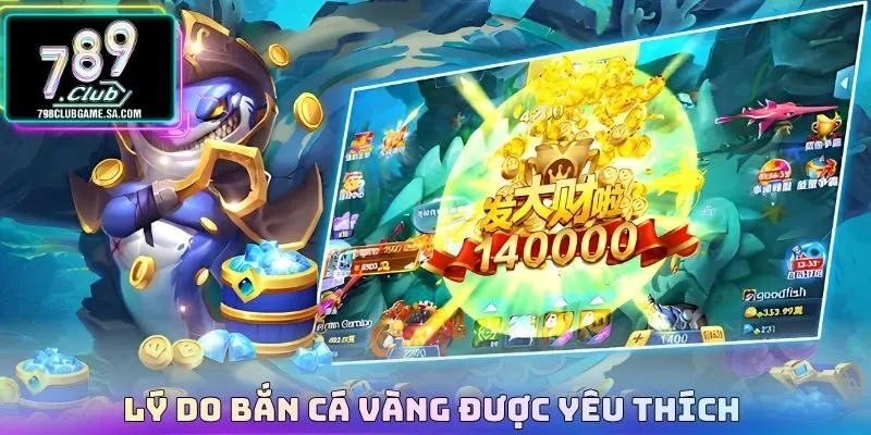 Lý do bắn cá vàng được yêu thích 