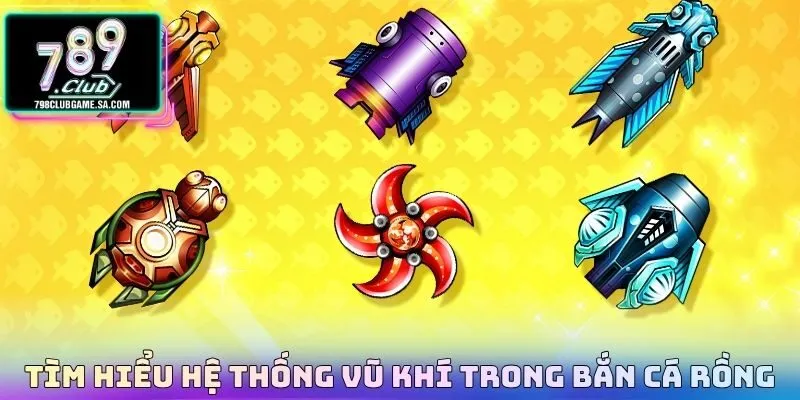 Tìm hiểu hệ thống vũ khí trong Bắn cá rồng 